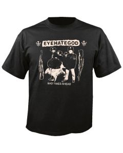 EYEHATEGOD - Bad Times Ahead - T-Shirt