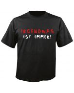 Irgendwas ist Immer - Fun - T-Shirt