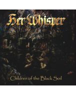 HER WHISPER - Children of the Black Soil - CD